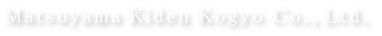 Matsuyama Kiden Kogyo Co., Ltd.
